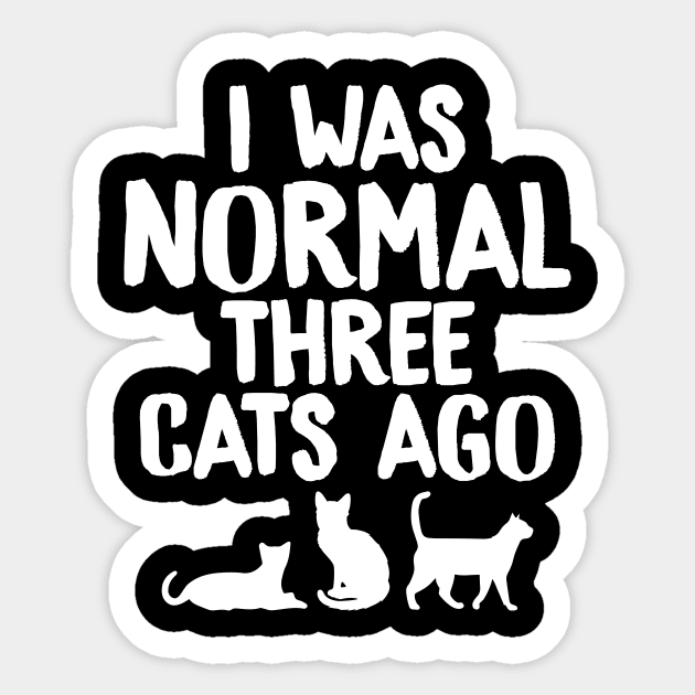 I was normal three cats ago Sticker by captainmood